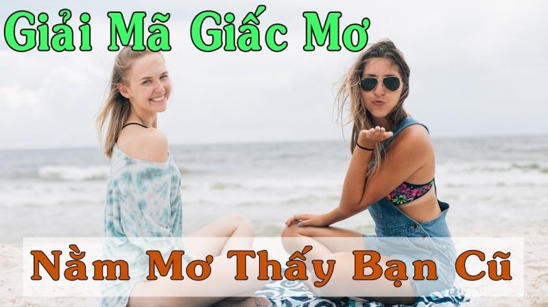 Mơ Thấy Bạn Cũ F8bet - Dự Báo Vận May Bất Ngờ Đang Đến